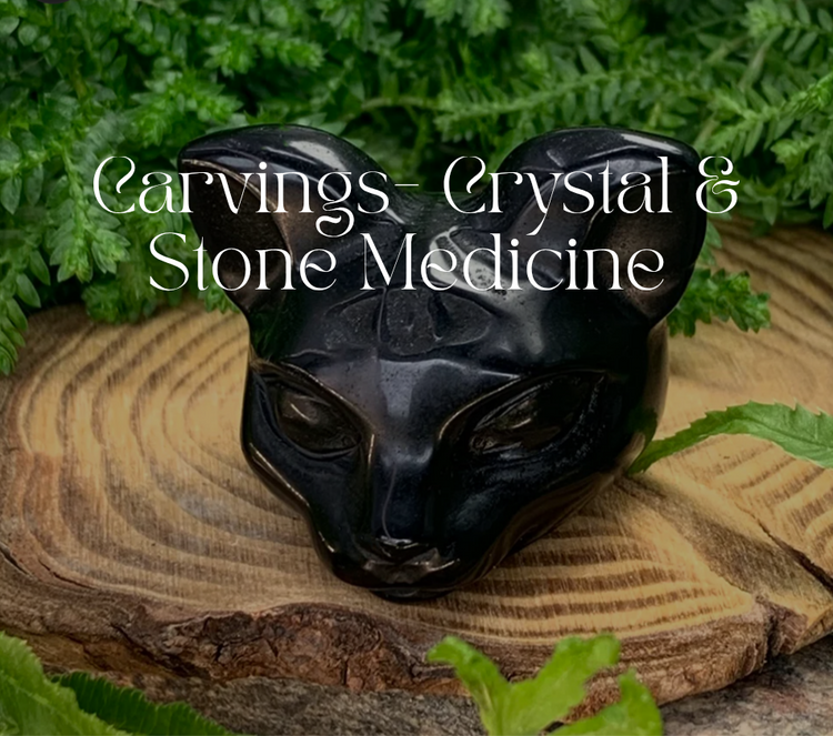 Carvings- Crystal & Stone Medicine